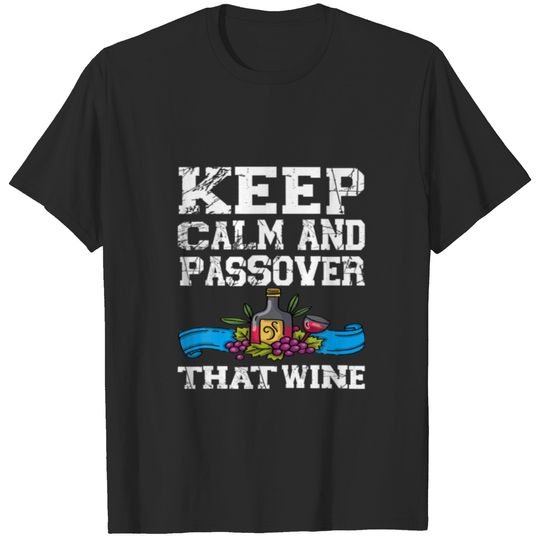 Sarcastic Keep Calm And Passover That Wine Funny W T-shirt