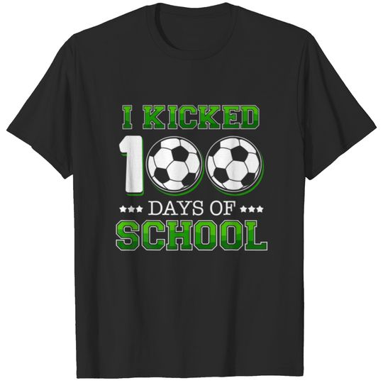 I Kicked 100 Days School Soccer Sports T-shirt