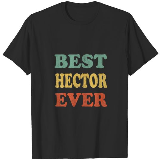 Best Hector Ever Funny Personalized First Name Hec T-shirt