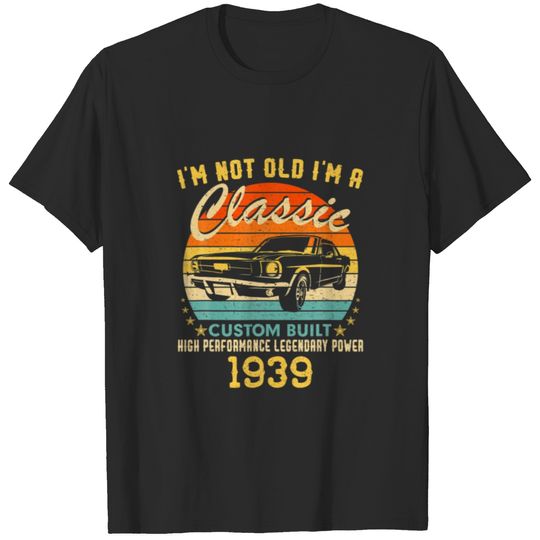 I'm Not Old I'm A Classic Born 1939 83Th Birthday T-shirt