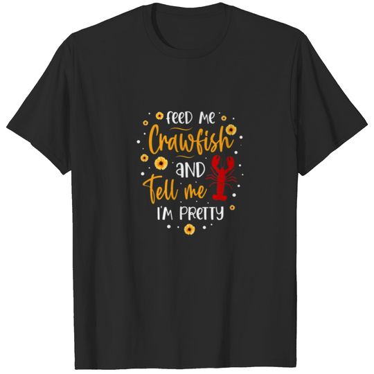 Feed Me Crawfish And Tell Me I'm Pretty Lobster Cr T-shirt