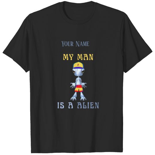 My Man Is a Alien Funny T-shirt