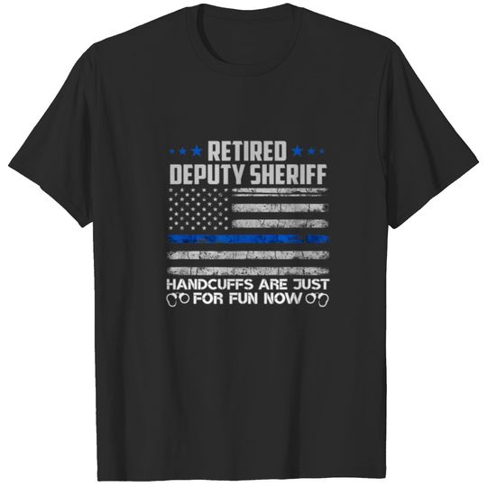 Retired Deputy Sheriff Handcuffs Just For Fun Now T-shirt