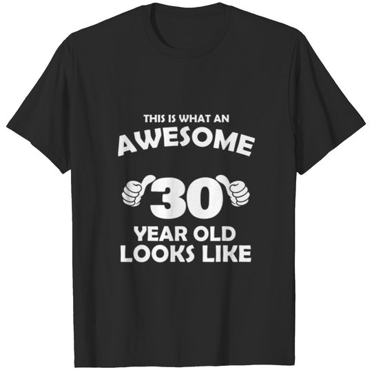 What An Awesome 30 Year Old Looks Like - Birthday T-shirt