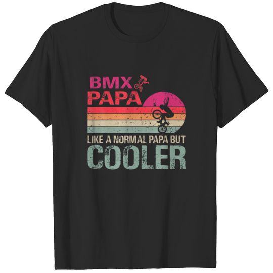 Bmx Papa Like A Normal Papa But Cooler Bmx Cycling T-shirt