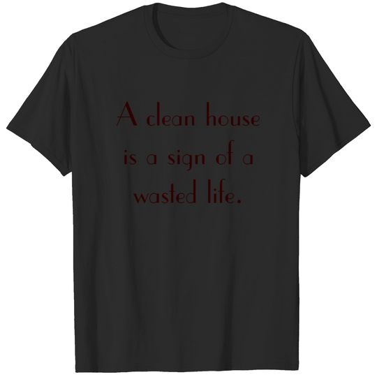 Clean House - Funny T-shirt