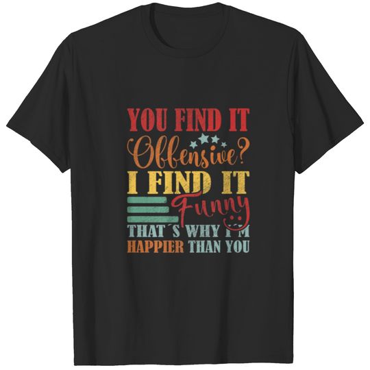 Funny Saying You Find It Offensive I Find It Funny T-shirt