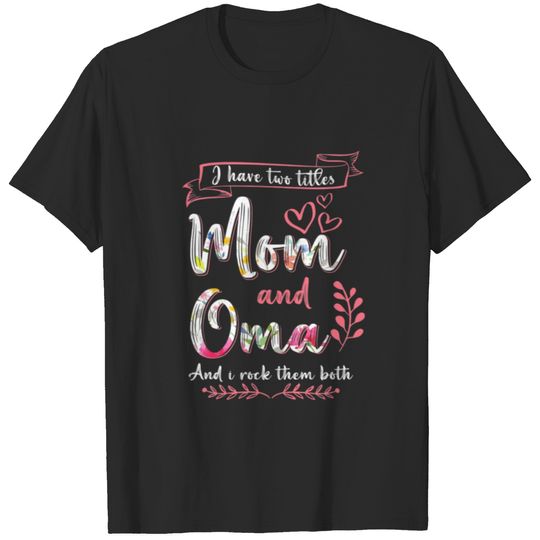 I Have Two Titles Mom Oma And I Rock Them Mother's T-shirt