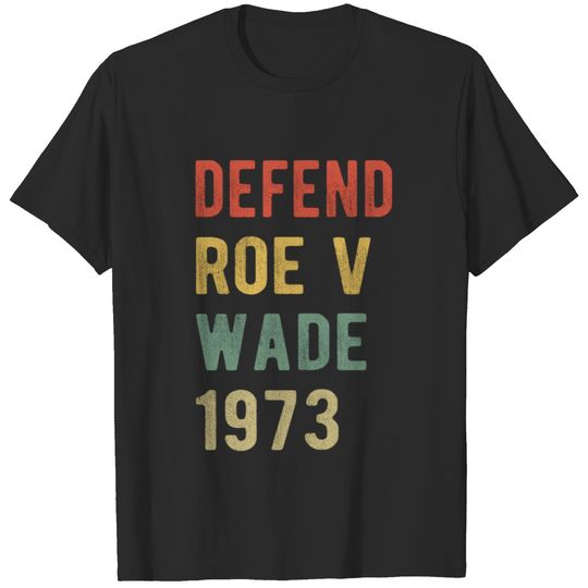 Pro Abortion - Defend Roe v Wade I T-shirt