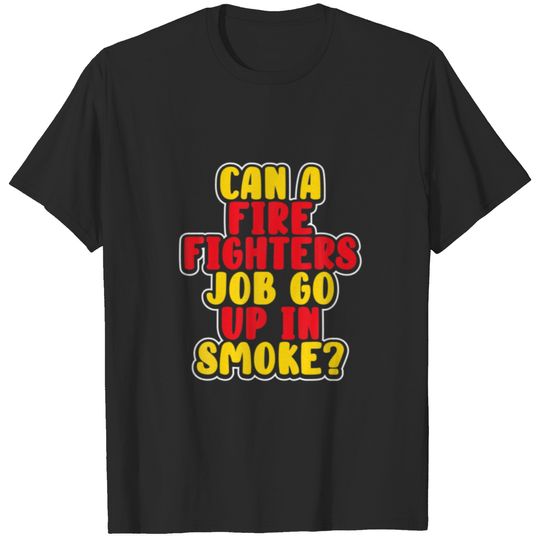 Funny Fireman Quote Sarcasm Saying Firefighter Sar T-shirt