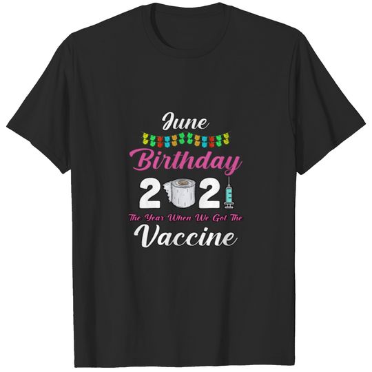June Birthday 2021 The Year When We Got The T-shirt