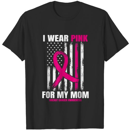I Wear Pink For My Mom Breast Cancer Awareness Ame T-shirt