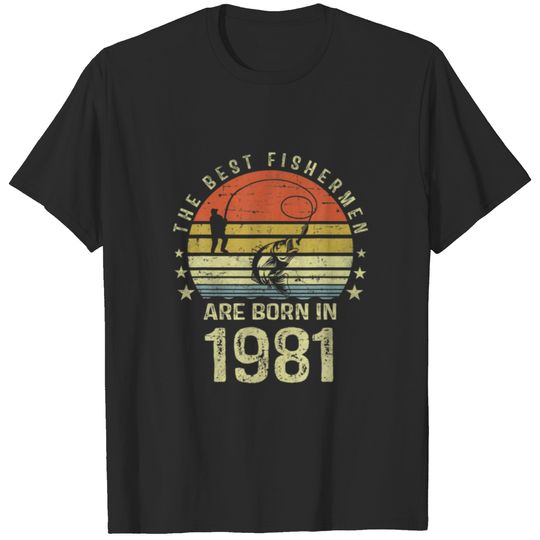 Best Fishermen Are Born In 1981 40Th Birthday Fish T-shirt