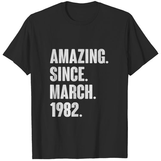 Amazing Since March 1982 - 40 Year Old Gift 40Th B T-shirt