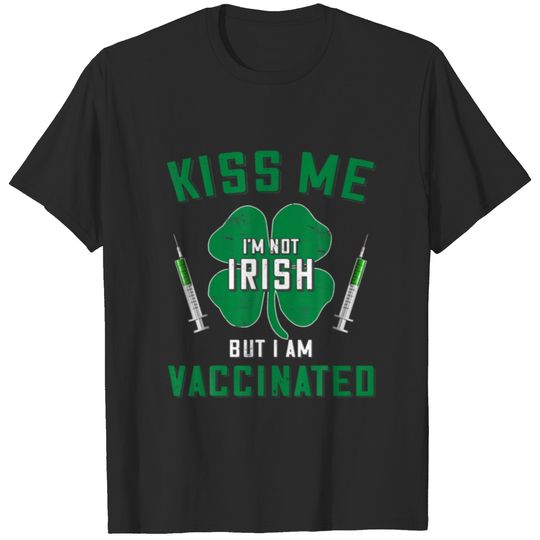 Kiss Me I’M Not Irish But I Am Vaccinated T-shirt