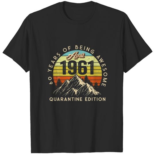 Made In 1961 Born April 1961 60Th Birthday Quarant T-shirt