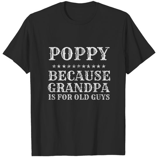 Mens Poppy Because Grandpa Is For Old Guys Dad Gra T-shirt