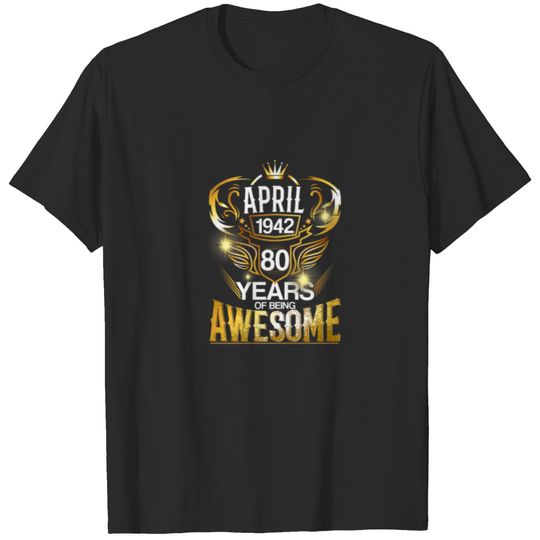 April 1942 80 Years Of Being Awesome 80Th Birthday T-shirt
