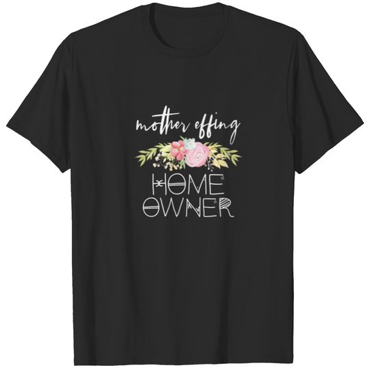 Mother Effing Home Owner Homeowner Housewarming Gi T-shirt