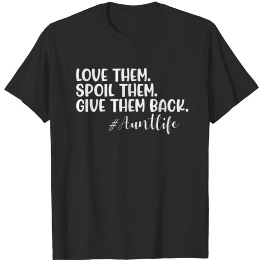 Love Them, Spoil Them, Give Them Back, Auntie Life T-shirt