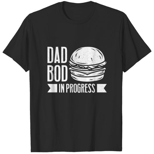 Mens Burger Dad Bod In Progress - Father Papa Fath T-shirt