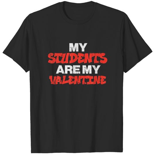My Students Are My Valentine Cute Valentines Day T T-shirt