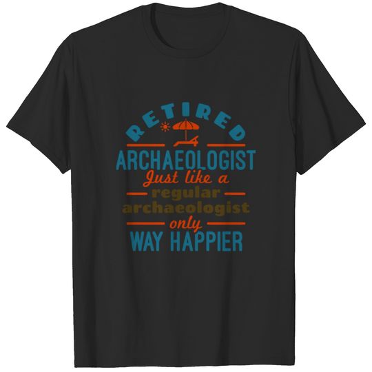 Retired Archaeology Archaeology Funny Happier T-shirt