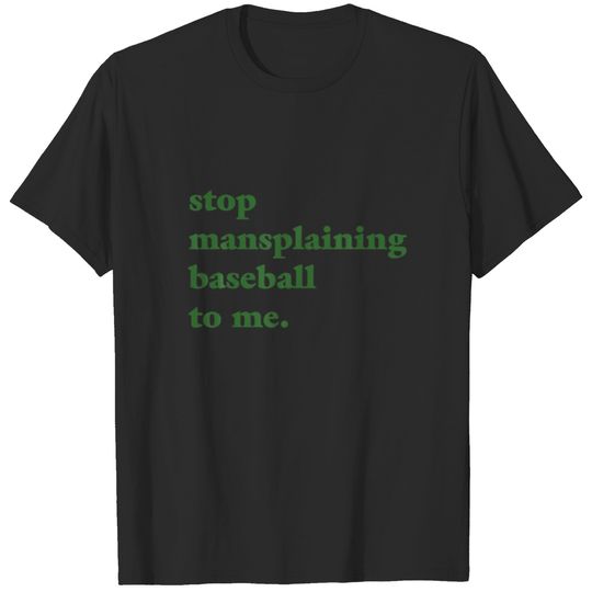 Stop Mansplaining Baseball To Me Sports Lover Best T-shirt