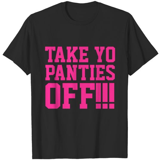 Men's Black Take yo panties off!!! T-shirt