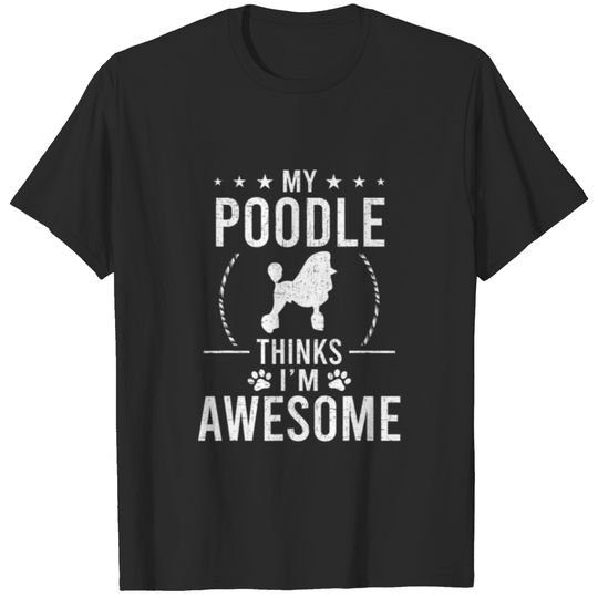 My Poodle Thinks I'm Awesome Dog Lover T-shirt