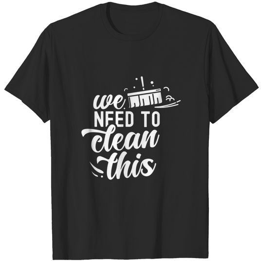 We Need To Clean This Cleanse Cleaner Cleaning Day T-shirt