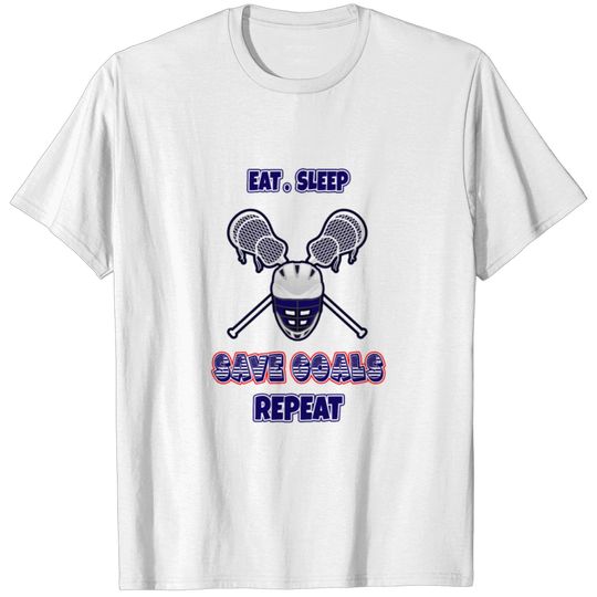 Eat Sleep Save Goals Repeat - Lacrosse Goalie T-shirt