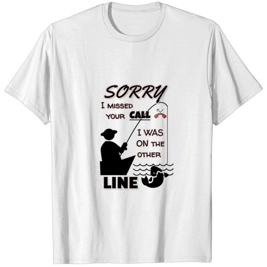 Sorry I missed your call I was on the other line T-shirt