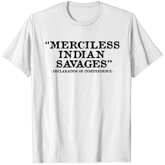 Merciless Indian Savages Declaration Of Independec T-shirt