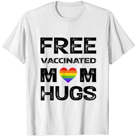 Gay Pride Lesbian Free Vaccinated Mom Hugs LGBT T-shirt