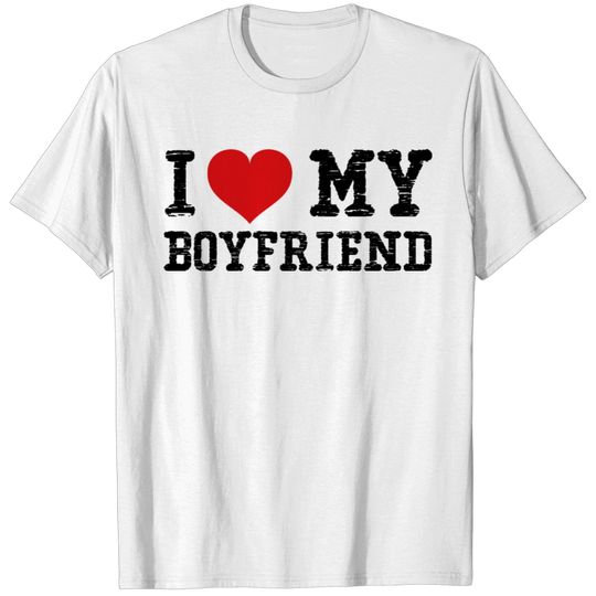 I LOVE MY BOYFRIEND T-shirt