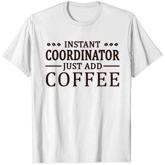 Instant Coordinator Coffee Lover T-shirt