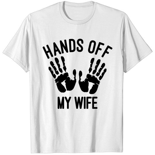 Hands off my wife T-shirt