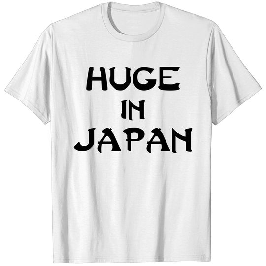 huge in japan T-shirt