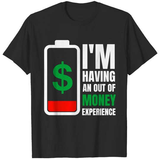 I_m Having An Out Of Money Experience T-Shirts