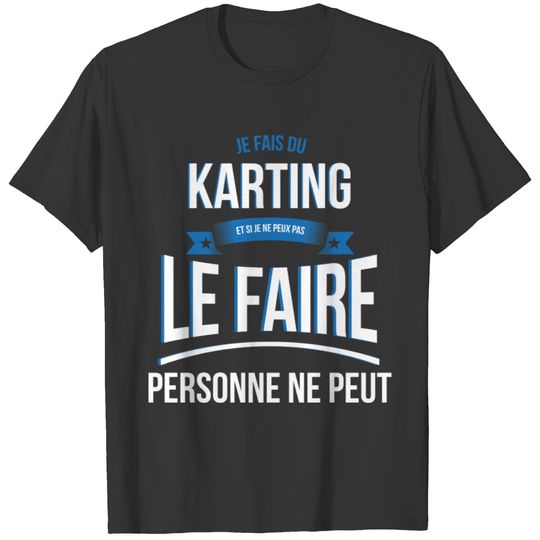 Karting no one can gift T-shirt