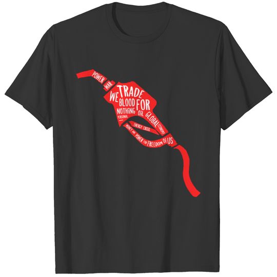 Blood for oil - enviroment shirt T-shirt
