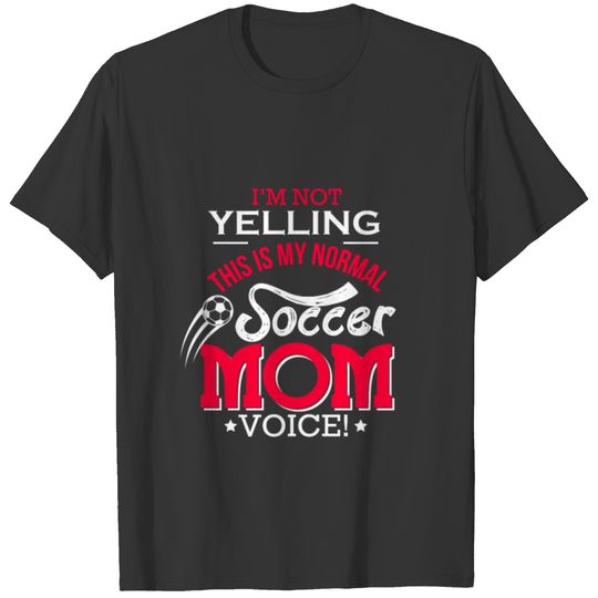 I'M Not Yelling This Is My Normal Soccer Mom Voice T-shirt