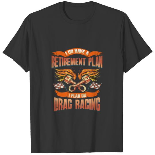 Drag Racing Retirement Plan Motorsports Racing T-shirt