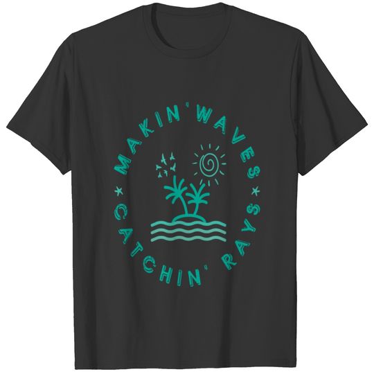 Makin' Waves Catchin' Rays T-shirt