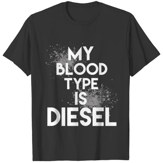 My Blood Type Is Diesel T-shirt