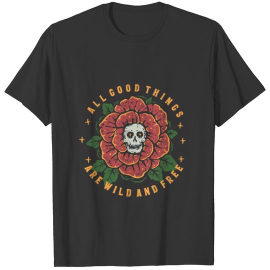 All Good Things Are Wild And Free T-shirt