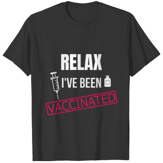 Relax I ve Been Vaccinated , funny T-shirt