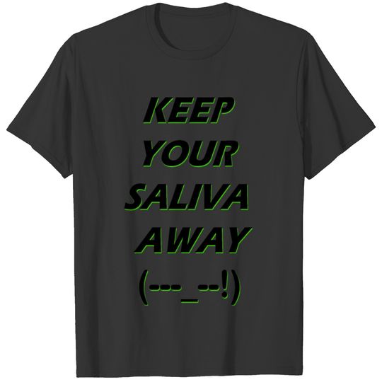 Keep your saliva away T-shirt