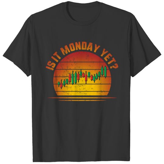 Is It Monday Yet, Trader, Forex, Foreign Exchange T-shirt